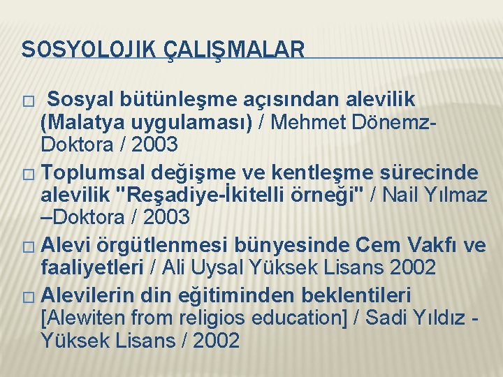 SOSYOLOJIK ÇALIŞMALAR � Sosyal bütünleşme açısından alevilik (Malatya uygulaması) / Mehmet Dönemz. Doktora /