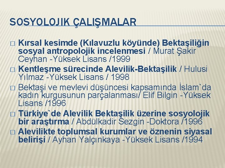 SOSYOLOJIK ÇALIŞMALAR Kırsal kesimde (Kılavuzlu köyünde) Bektaşiliğin sosyal antropolojik incelenmesi / Murat Şakir Ceyhan