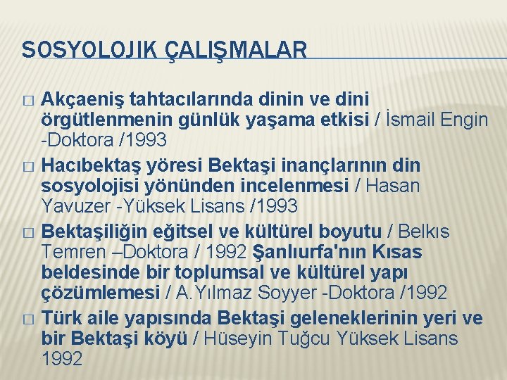 SOSYOLOJIK ÇALIŞMALAR Akçaeniş tahtacılarında dinin ve dini örgütlenmenin günlük yaşama etkisi / İsmail Engin