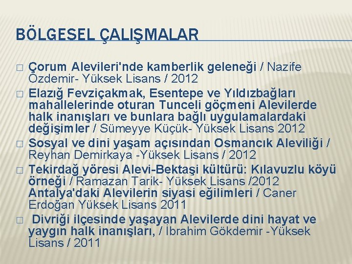 BÖLGESEL ÇALIŞMALAR � � � Çorum Alevileri'nde kamberlik geleneği / Nazife Özdemir- Yüksek Lisans