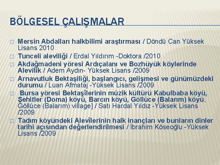 BÖLGESEL ÇALIŞMALAR � � � Mersin Abdalları halkbilimi araştırması / Döndü Can Yüksek Lisans