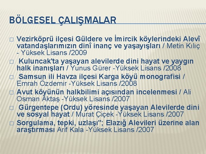 BÖLGESEL ÇALIŞMALAR � � � Vezirköprü ilçesi Güldere ve İmircik köylerindeki Alevî vatandaşlarımızın dinî