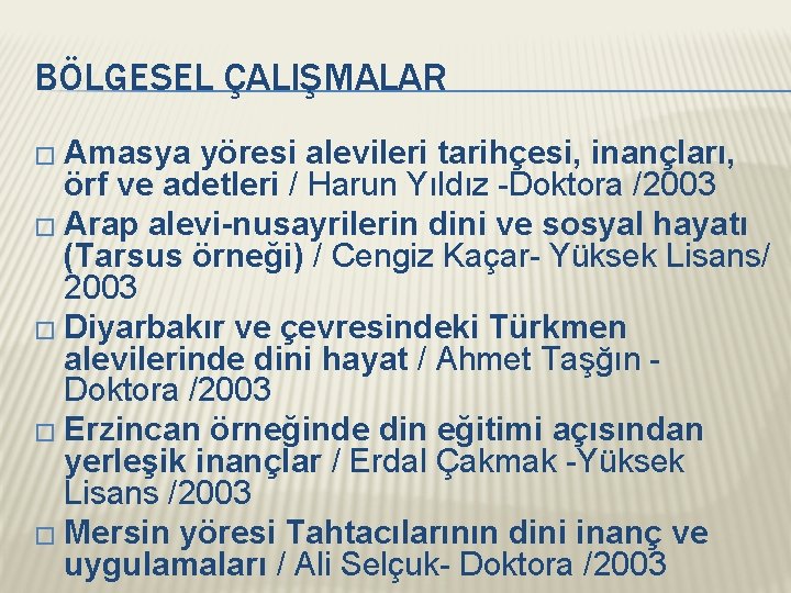 BÖLGESEL ÇALIŞMALAR � Amasya yöresi alevileri tarihçesi, inançları, örf ve adetleri / Harun Yıldız