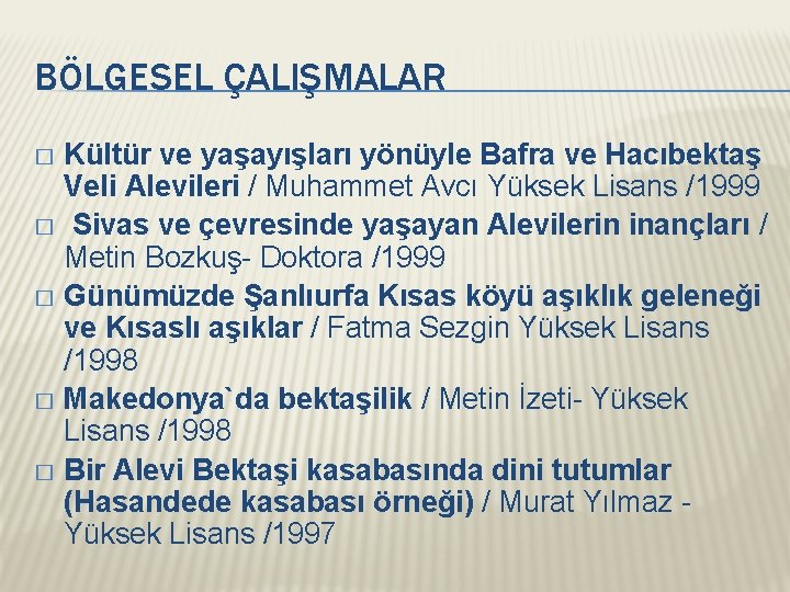 BÖLGESEL ÇALIŞMALAR Kültür ve yaşayışları yönüyle Bafra ve Hacıbektaş Veli Alevileri / Muhammet Avcı