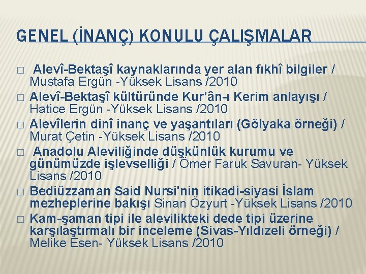 GENEL (İNANÇ) KONULU ÇALIŞMALAR � � � Alevî-Bektaşî kaynaklarında yer alan fıkhî bilgiler /