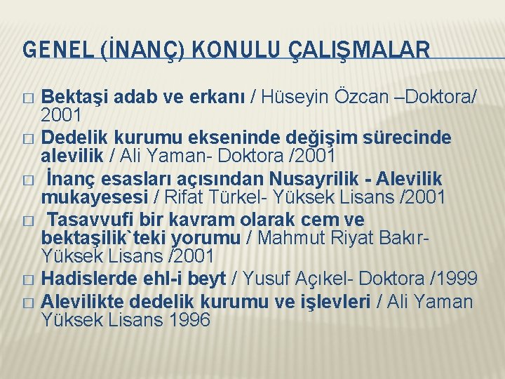 GENEL (İNANÇ) KONULU ÇALIŞMALAR Bektaşi adab ve erkanı / Hüseyin Özcan –Doktora/ 2001 �