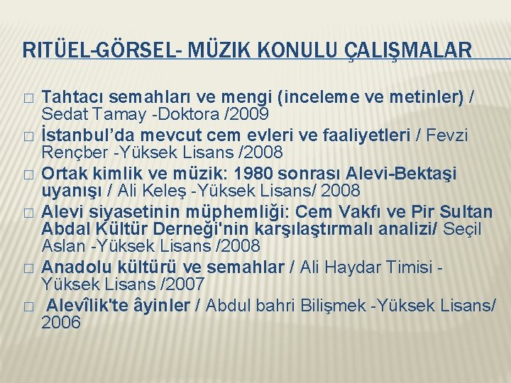 RITÜEL-GÖRSEL- MÜZIK KONULU ÇALIŞMALAR � � � Tahtacı semahları ve mengi (inceleme ve metinler)