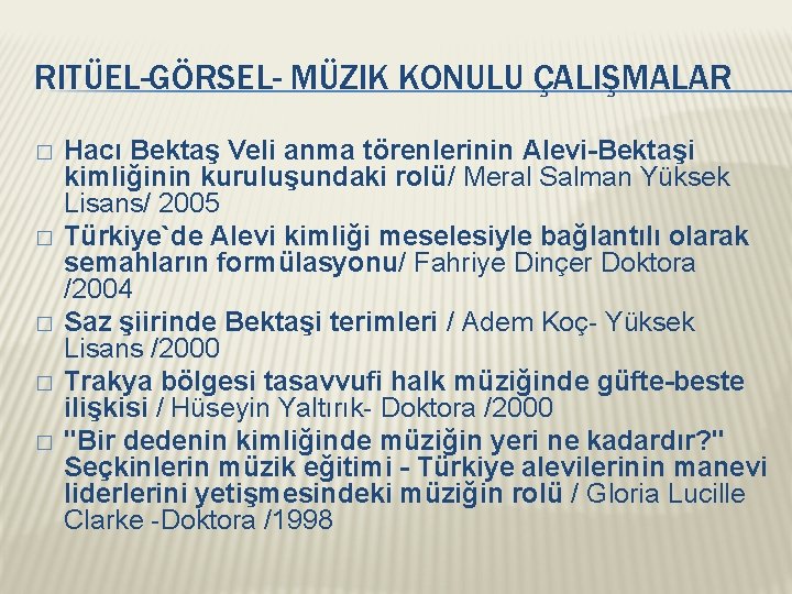 RITÜEL-GÖRSEL- MÜZIK KONULU ÇALIŞMALAR � � � Hacı Bektaş Veli anma törenlerinin Alevi-Bektaşi kimliğinin