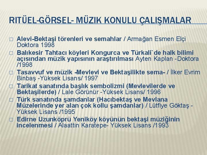 RITÜEL-GÖRSEL- MÜZIK KONULU ÇALIŞMALAR � � � Alevi-Bektaşi törenleri ve semahlar / Armağan Esmen