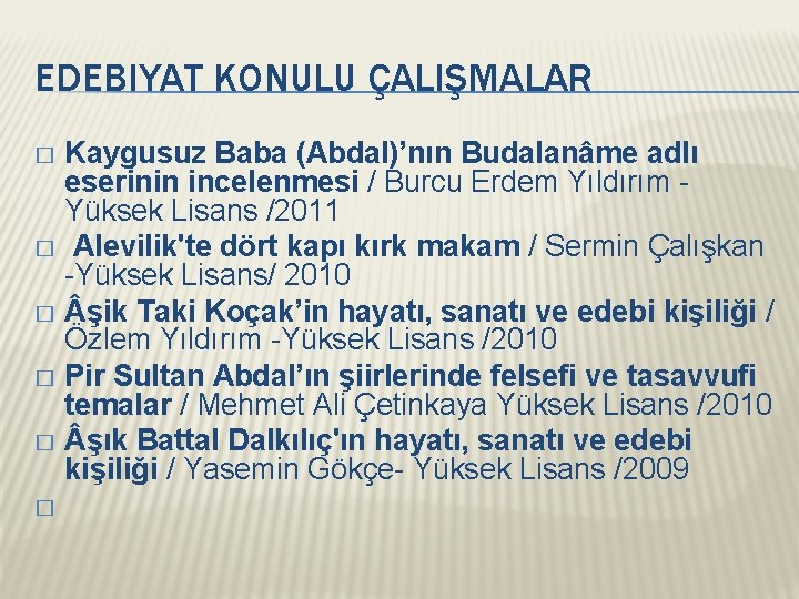 EDEBIYAT KONULU ÇALIŞMALAR Kaygusuz Baba (Abdal)’nın Budalanâme adlı eserinin incelenmesi / Burcu Erdem Yıldırım