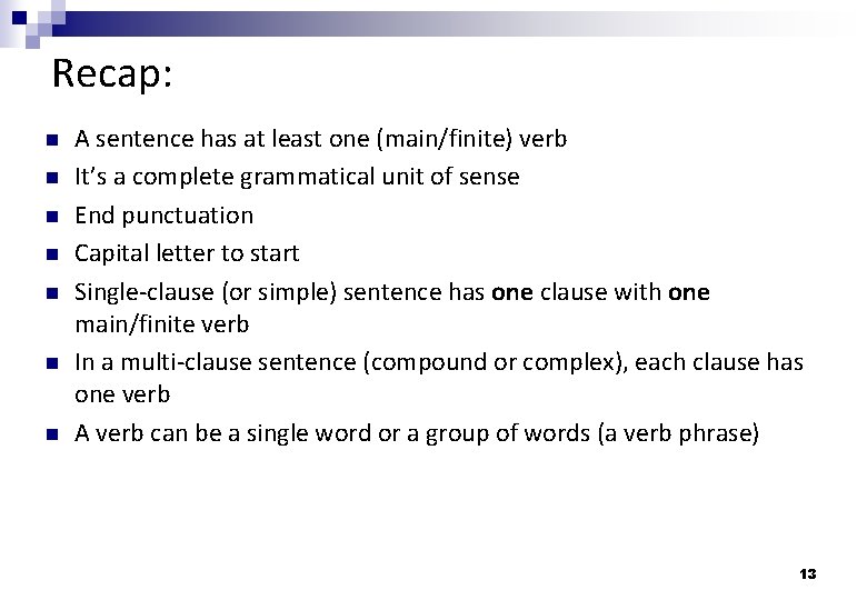 Recap: A sentence has at least one (main/finite) verb It’s a complete grammatical unit