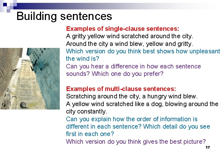 Building sentences Examples of single-clause sentences: A gritty yellow wind scratched around the city.