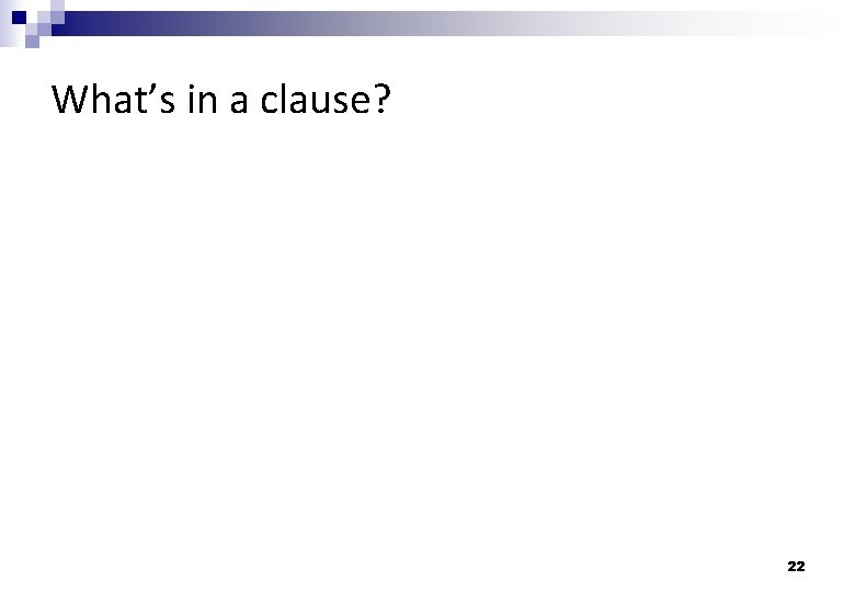 What’s in a clause? 22 