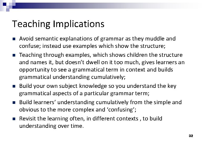 Teaching Implications Avoid semantic explanations of grammar as they muddle and confuse; instead use
