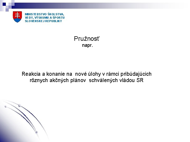 MINISTERSTVO ŠKOLSTVA, VEDY, VÝSKUMU A ŠPORTU SLOVENSKEJ REPUBLIKY Pružnosť napr. Reakcia a konanie na