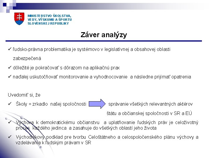 MINISTERSTVO ŠKOLSTVA, VEDY, VÝSKUMU A ŠPORTU SLOVENSKEJ REPUBLIKY Záver analýzy ü ľudsko-právna problematika je