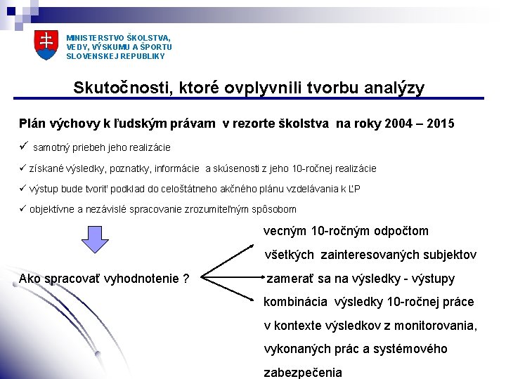 MINISTERSTVO ŠKOLSTVA, VEDY, VÝSKUMU A ŠPORTU SLOVENSKEJ REPUBLIKY Skutočnosti, ktoré ovplyvnili tvorbu analýzy Plán