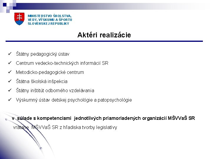 MINISTERSTVO ŠKOLSTVA, VEDY, VÝSKUMU A ŠPORTU SLOVENSKEJ REPUBLIKY Aktéri realizácie ü Štátny pedagogický ústav