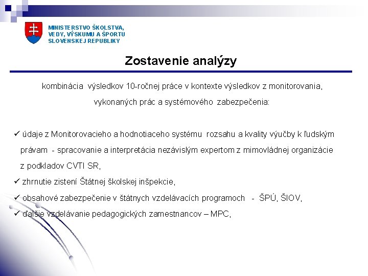 MINISTERSTVO ŠKOLSTVA, VEDY, VÝSKUMU A ŠPORTU SLOVENSKEJ REPUBLIKY Zostavenie analýzy kombinácia výsledkov 10 -ročnej