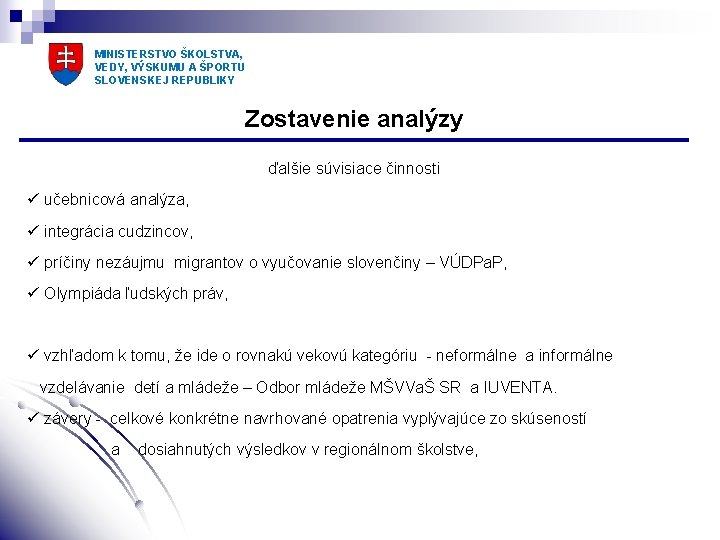 MINISTERSTVO ŠKOLSTVA, VEDY, VÝSKUMU A ŠPORTU SLOVENSKEJ REPUBLIKY Zostavenie analýzy ďalšie súvisiace činnosti ü