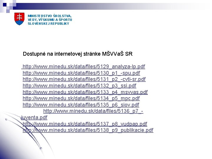 MINISTERSTVO ŠKOLSTVA, VEDY, VÝSKUMU A ŠPORTU SLOVENSKEJ REPUBLIKY Dostupné na internetovej stránke MŠVVaŠ SR