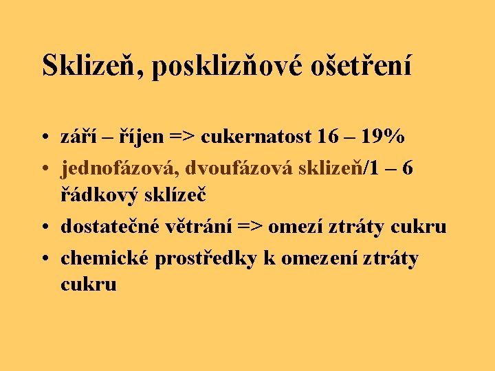 Sklizeň, posklizňové ošetření • září – říjen => cukernatost 16 – 19% • jednofázová,