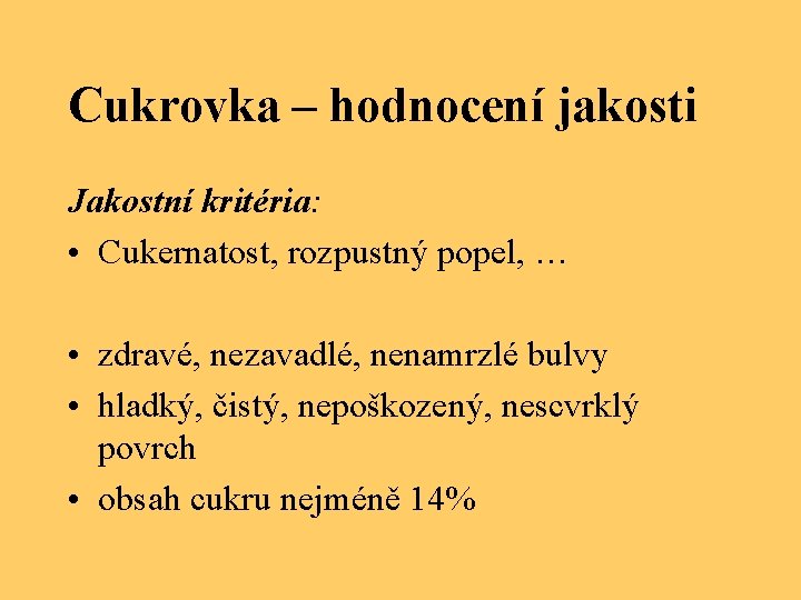 Cukrovka – hodnocení jakosti Jakostní kritéria: • Cukernatost, rozpustný popel, … • zdravé, nezavadlé,