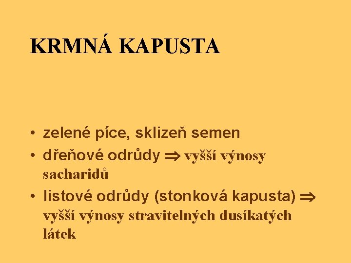 KRMNÁ KAPUSTA • zelené píce, sklizeň semen • dřeňové odrůdy vyšší výnosy sacharidů •