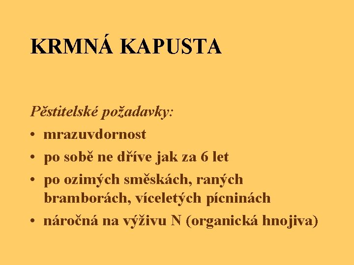 KRMNÁ KAPUSTA Pěstitelské požadavky: • mrazuvdornost • po sobě ne dříve jak za 6