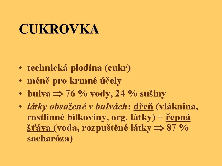 CUKROVKA • • technická plodina (cukr) méně pro krmné účely bulva 76 % vody,