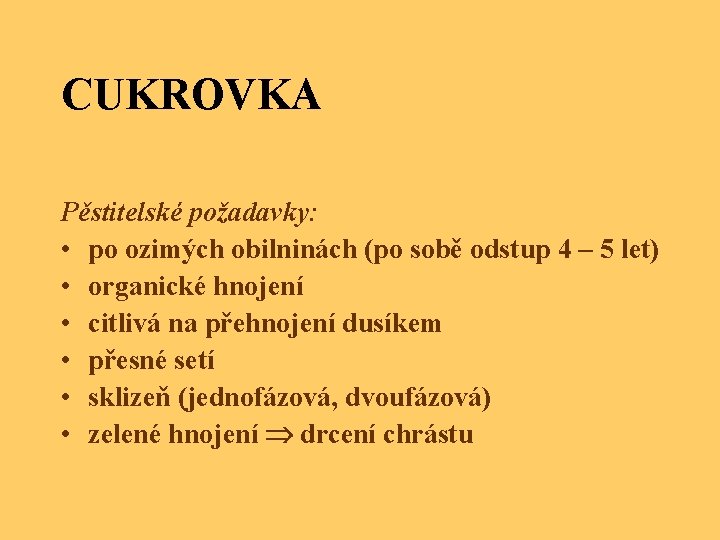 CUKROVKA Pěstitelské požadavky: • po ozimých obilninách (po sobě odstup 4 – 5 let)