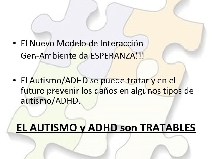  • El Nuevo Modelo de Interacción Gen-Ambiente da ESPERANZA!!! • El Autismo/ADHD se