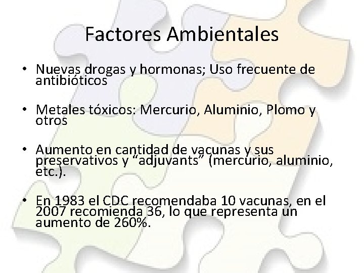 Factores Ambientales • Nuevas drogas y hormonas; Uso frecuente de antibióticos • Metales tóxicos: