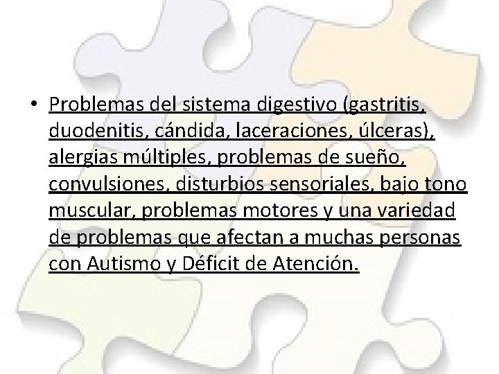  • Problemas del sistema digestivo (gastritis, duodenitis, cándida, laceraciones, úlceras), alergias múltiples, problemas