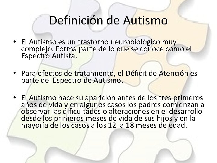 Definición de Autismo • El Autismo es un trastorno neurobiológico muy complejo. Forma parte