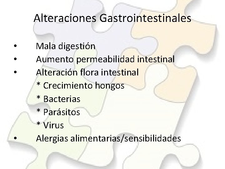 Alteraciones Gastrointestinales • Mala digestión • Aumento permeabilidad intestinal • Alteración flora intestinal *