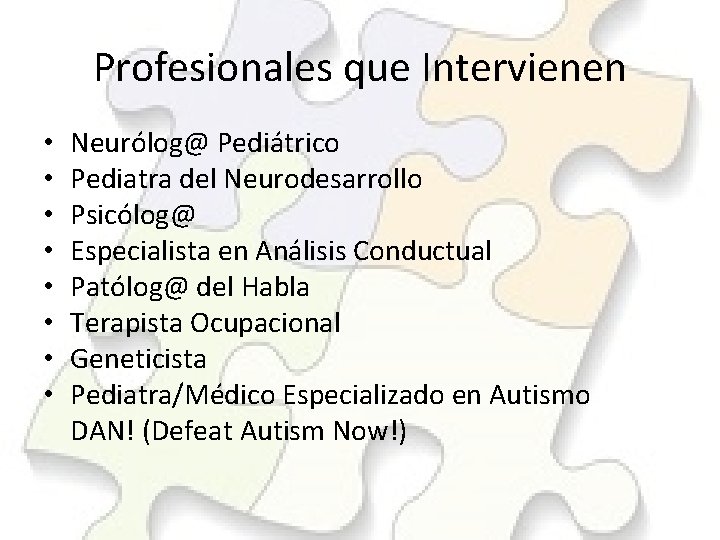 Profesionales que Intervienen • • Neurólog@ Pediátrico Pediatra del Neurodesarrollo Psicólog@ Especialista en Análisis