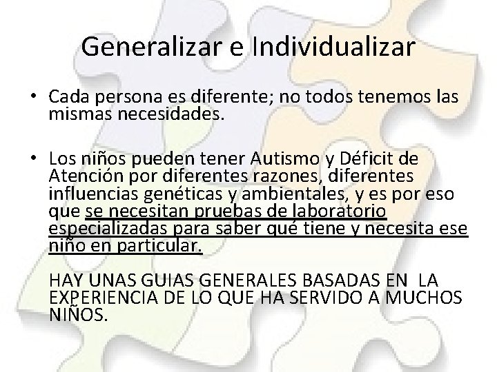 Generalizar e Individualizar • Cada persona es diferente; no todos tenemos las mismas necesidades.