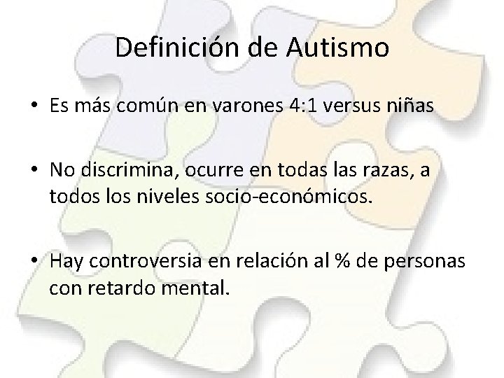 Definición de Autismo • Es más común en varones 4: 1 versus niñas •
