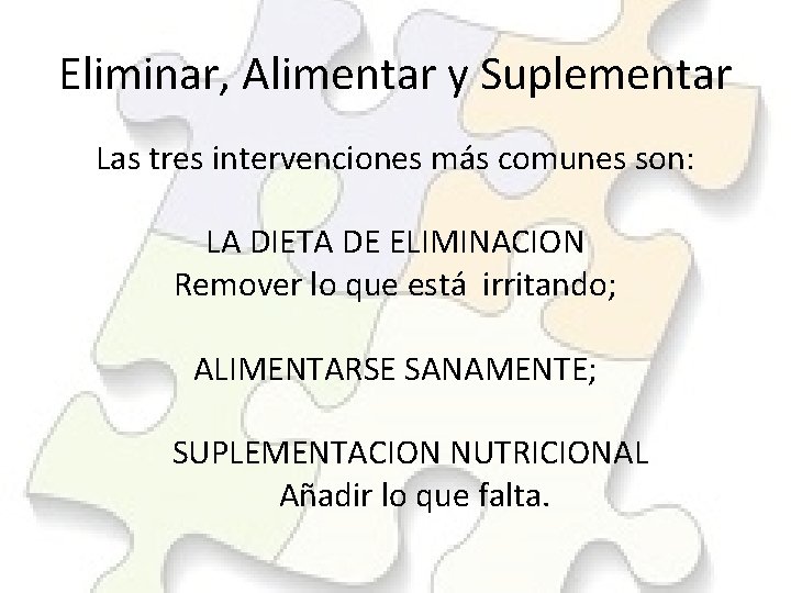 Eliminar, Alimentar y Suplementar Las tres intervenciones más comunes son: LA DIETA DE ELIMINACION