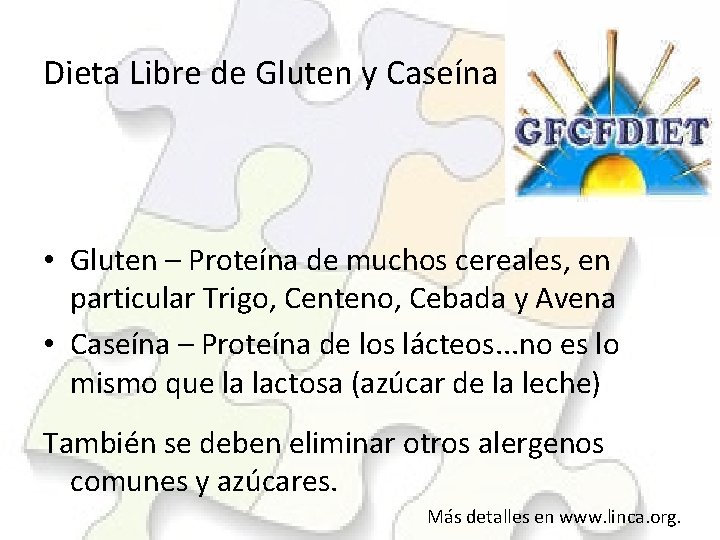 Dieta Libre de Gluten y Caseína • Gluten – Proteína de muchos cereales, en