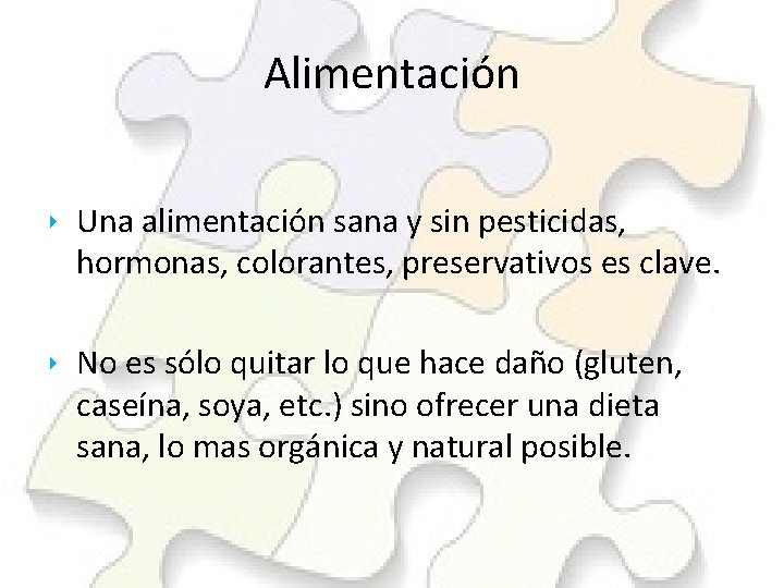 Alimentación ‣ Una alimentación sana y sin pesticidas, hormonas, colorantes, preservativos es clave. ‣