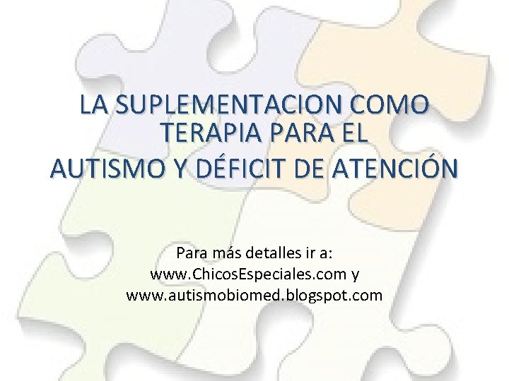 LA SUPLEMENTACION COMO TERAPIA PARA EL AUTISMO Y DÉFICIT DE ATENCIÓN Para más detalles