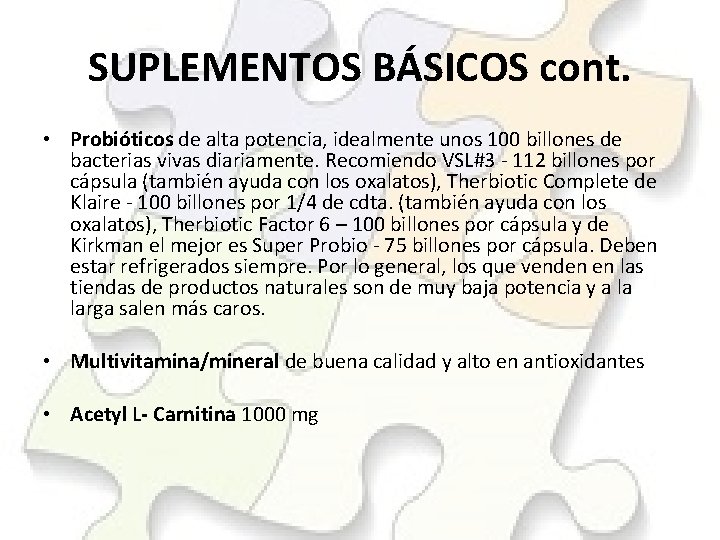 SUPLEMENTOS BÁSICOS cont. • Probióticos de alta potencia, idealmente unos 100 billones de bacterias