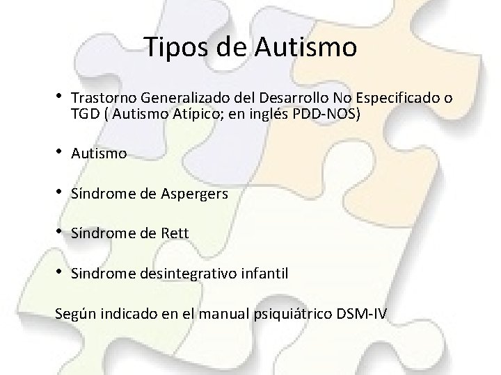 Tipos de Autismo • Trastorno Generalizado del Desarrollo No Especificado o TGD ( Autismo