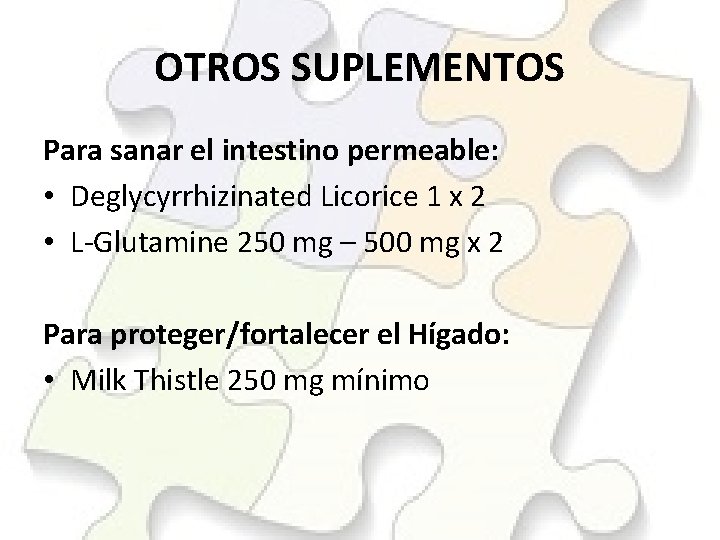 OTROS SUPLEMENTOS Para sanar el intestino permeable: • Deglycyrrhizinated Licorice 1 x 2 •