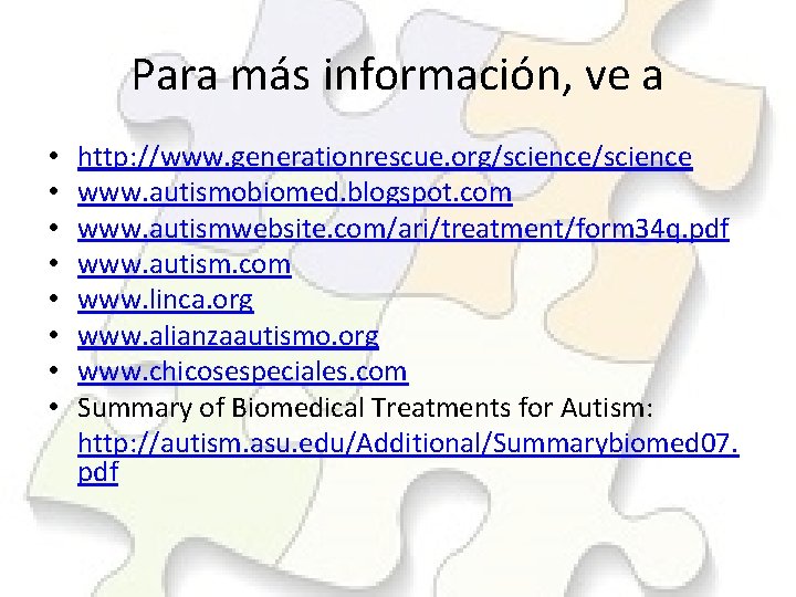 Para más información, ve a • • http: //www. generationrescue. org/science www. autismobiomed. blogspot.