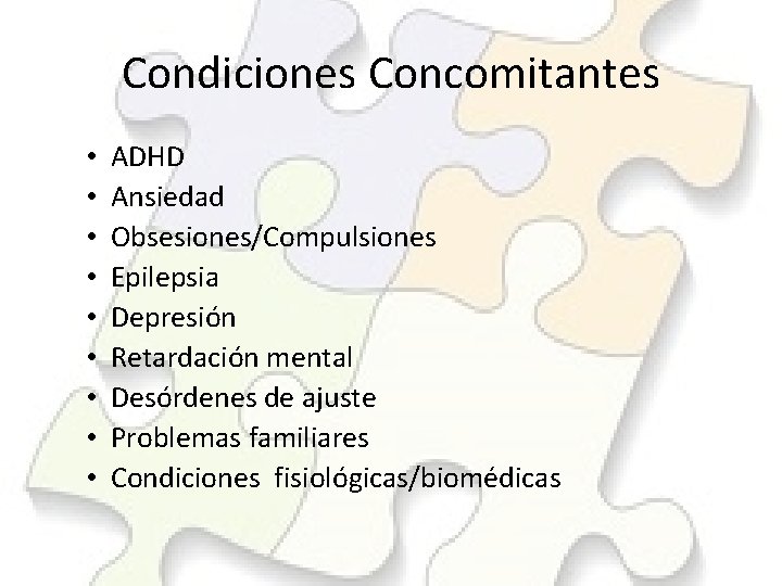 Condiciones Concomitantes • • • ADHD Ansiedad Obsesiones/Compulsiones Epilepsia Depresión Retardación mental Desórdenes de