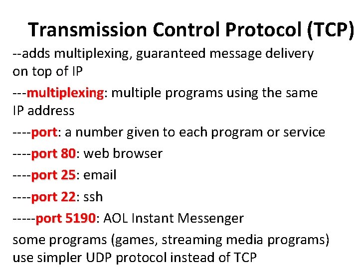 Transmission Control Protocol (TCP) --adds multiplexing, guaranteed message delivery on top of IP ---multiplexing: