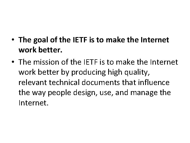  • The goal of the IETF is to make the Internet work better.